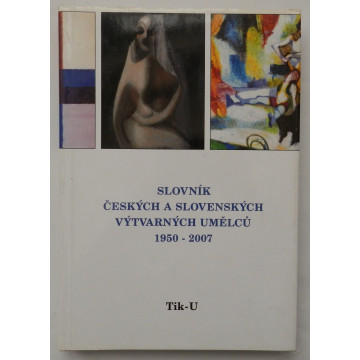 Slovník Českých a Slovenských výtvarných umělcu 1950-2007 TIK-U XVIII.diel 