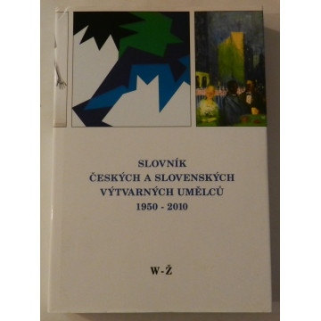 Slovník Českých a Slovenských výtvarných umělcu 1950-2010 W-Ž XXI. diel 